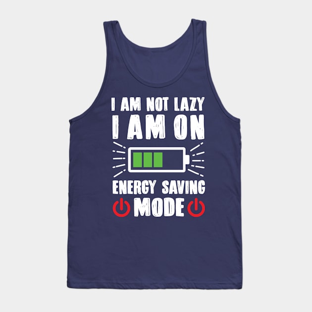 I'm Not Lazy I'm On Energy Saving Mode Tank Top by TomCage